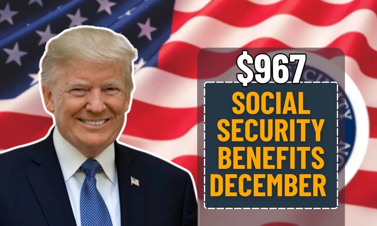 Social Security Benefits December 2025 Payments Schedule Update and $967 SSI Eligibility Guide